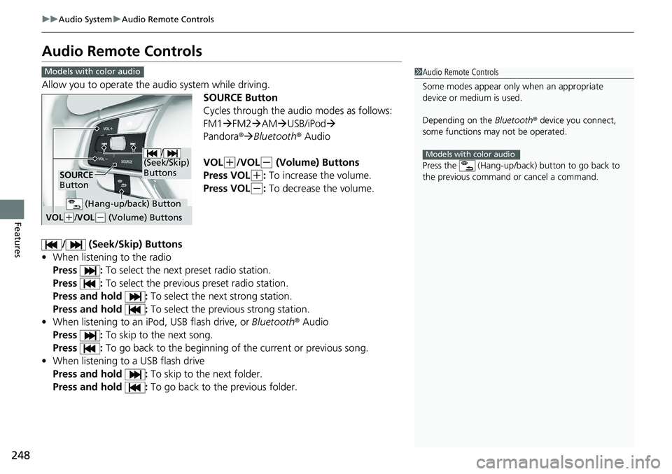 HONDA ACCORD SEDAN 2019 Owners Manual (in English) 248
uuAudio System uAudio Remote Controls
Features
Audio Remote Controls
Allow you to operate the a udio system while driving.
SOURCE Button
Cycles through the audio modes as follows:
FM1FM2 AM HONDA ACCORD SEDAN 2019 Owners Manual (in English) 248
uuAudio System uAudio Remote Controls
Features
Audio Remote Controls
Allow you to operate the a udio system while driving.
SOURCE Button
Cycles through the audio modes as follows:
FM1FM2 AM