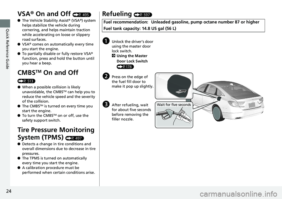 HONDA ACCORD SEDAN 2019 (in English) Owners Guide 24
Quick Reference Guide
VSA® On and Off (P 495)
● The Vehicle Stability Assist ® (VSA ®) system
helps stabilize the vehicle during
cornering, and helps maintain traction
while accelerating on HONDA ACCORD SEDAN 2019 (in English) Owners Guide 24
Quick Reference Guide
VSA® On and Off (P 495)
● The Vehicle Stability Assist ® (VSA ®) system
helps stabilize the vehicle during
cornering, and helps maintain traction
while accelerating on