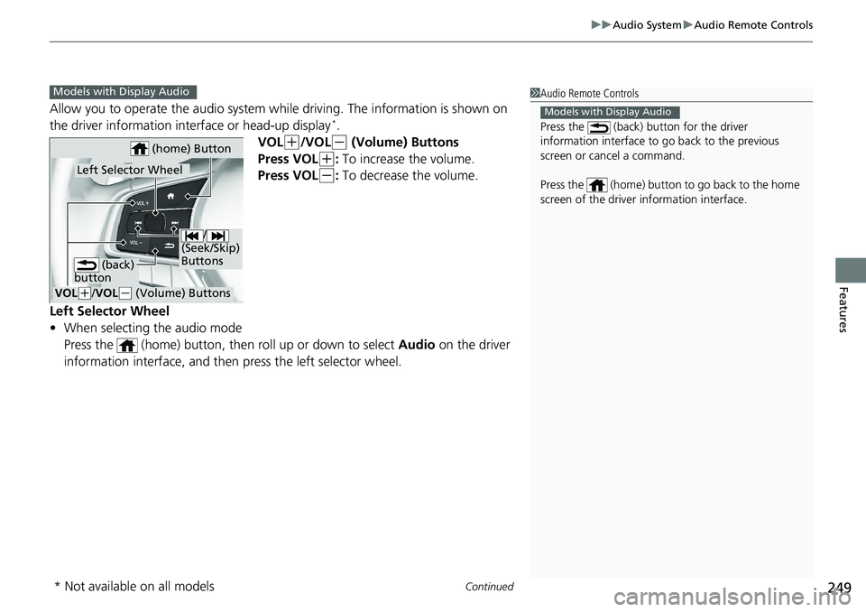 HONDA ACCORD SEDAN 2019 Owners Manual (in English) Continued249
uuAudio System uAudio Remote Controls
Features
Allow you to operate the audio system whil e driving. The information is shown on
the driver information inte rface or head-up display*.
VO HONDA ACCORD SEDAN 2019 Owners Manual (in English) Continued249
uuAudio System uAudio Remote Controls
Features
Allow you to operate the audio system whil e driving. The information is shown on
the driver information inte rface or head-up display*.
VO