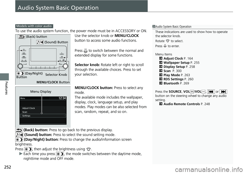HONDA ACCORD SEDAN 2019 Owners Manual (in English) 252
Features
Audio System Basic Operation
To use the audio system function, the power mode must be in ACCESSORY or ON.
Use the selector knob or MENU/CLOCK
button to access some audio functions.
Pres HONDA ACCORD SEDAN 2019 Owners Manual (in English) 252
Features
Audio System Basic Operation
To use the audio system function, the power mode must be in ACCESSORY or ON.
Use the selector knob or MENU/CLOCK
button to access some audio functions.
Pres