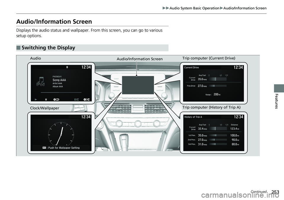 HONDA ACCORD SEDAN 2019 Owners Manual (in English) 253
uuAudio System Basic Operation uAudio/Information Screen
Continued
Features
Audio/Information Screen
Displays the audio status and wallpaper. From this screen, you can go to various
setup options HONDA ACCORD SEDAN 2019 Owners Manual (in English) 253
uuAudio System Basic Operation uAudio/Information Screen
Continued
Features
Audio/Information Screen
Displays the audio status and wallpaper. From this screen, you can go to various
setup options