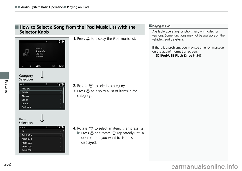 HONDA ACCORD SEDAN 2019 Owners Manual (in English) uuAudio System Basic Operation uPlaying an iPod
262
Features
1. Press to display the iPod music list.
2. Rotate to select a category.
3. Press to display a list of items in the
category.
4. Rot HONDA ACCORD SEDAN 2019 Owners Manual (in English) uuAudio System Basic Operation uPlaying an iPod
262
Features
1. Press to display the iPod music list.
2. Rotate to select a category.
3. Press to display a list of items in the
category.
4. Rot
