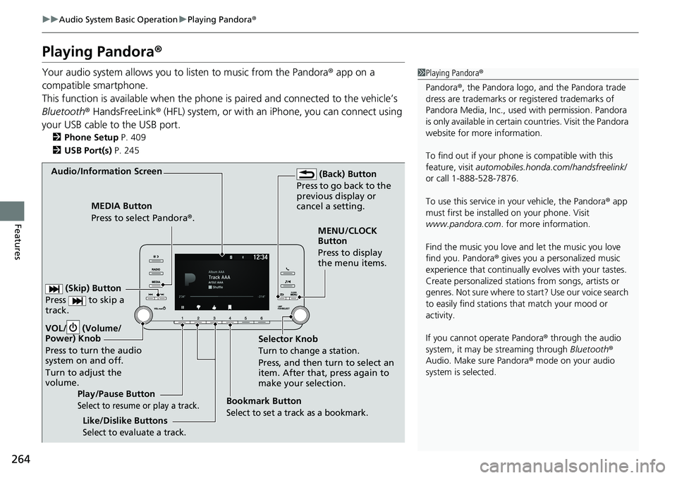 HONDA ACCORD SEDAN 2019 Owners Manual (in English) 264
uuAudio System Basic Operation uPlaying Pandora ®
Features
Playing Pandora ®
Your audio system allows you to listen to music from the Pandora ® app on a
compatible smartphone.
This function i HONDA ACCORD SEDAN 2019 Owners Manual (in English) 264
uuAudio System Basic Operation uPlaying Pandora ®
Features
Playing Pandora ®
Your audio system allows you to listen to music from the Pandora ® app on a
compatible smartphone.
This function i