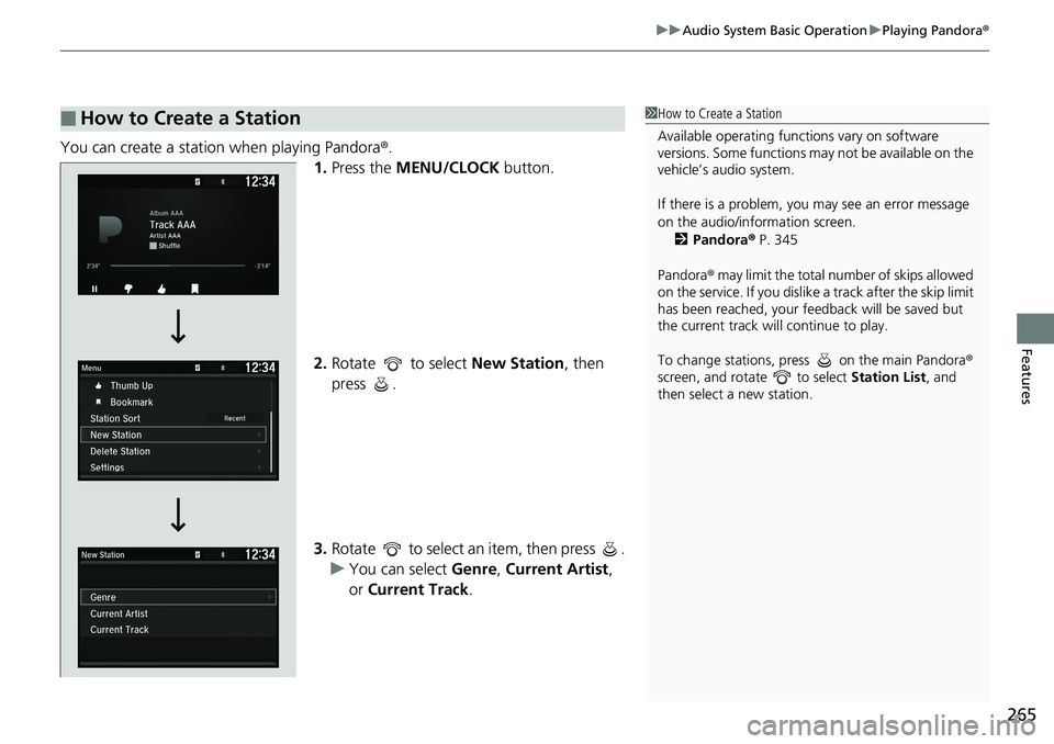HONDA ACCORD SEDAN 2019 Owners Manual (in English) 265
uuAudio System Basic Operation uPlaying Pandora ®
Features
You can create a station when playing Pandora ®.
1. Press the MENU/CLOCK button.
2. Rotate to select New Station, then
press .
3. HONDA ACCORD SEDAN 2019 Owners Manual (in English) 265
uuAudio System Basic Operation uPlaying Pandora ®
Features
You can create a station when playing Pandora ®.
1. Press the MENU/CLOCK button.
2. Rotate to select New Station, then
press .
3.