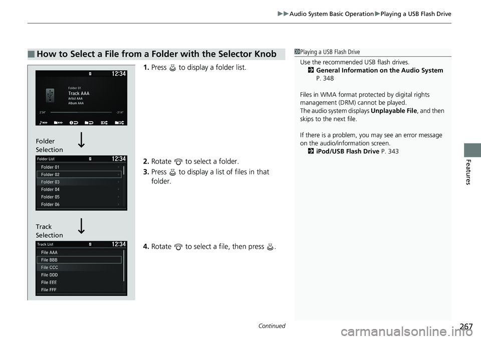 HONDA ACCORD SEDAN 2019 Owners Manual (in English) Continued267
uuAudio System Basic Operation uPlaying a USB Flash Drive
Features
1. Press to display a folder list.
2. Rotate to select a folder.
3. Press to display a list of files in that
fold HONDA ACCORD SEDAN 2019 Owners Manual (in English) Continued267
uuAudio System Basic Operation uPlaying a USB Flash Drive
Features
1. Press to display a folder list.
2. Rotate to select a folder.
3. Press to display a list of files in that
fold