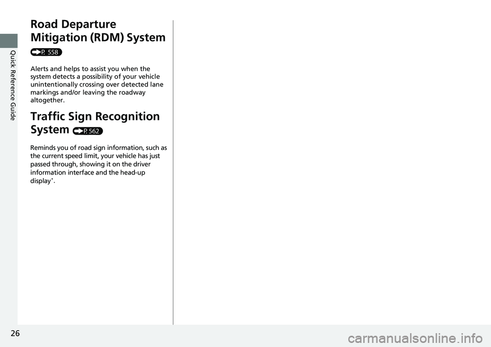 HONDA ACCORD SEDAN 2019  Owners Manual (in English) 26
Quick Reference Guide
Road Departure 
Mitigation (RDM) System 
(P 558)
Alerts and helps to assist you when the 
system detects a possibility of your vehicle 
unintentionally crossing over detected 