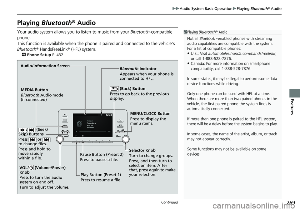 HONDA ACCORD SEDAN 2019 Owners Manual (in English) 269
uuAudio System Basic Operation uPlaying Bluetooth ® Audio
Continued
Features
Playing Bluetooth ® Audio
Your audio system allows you to listen to music from your Bluetooth-compatible
phone.
T HONDA ACCORD SEDAN 2019 Owners Manual (in English) 269
uuAudio System Basic Operation uPlaying Bluetooth ® Audio
Continued
Features
Playing Bluetooth ® Audio
Your audio system allows you to listen to music from your Bluetooth-compatible
phone.
T