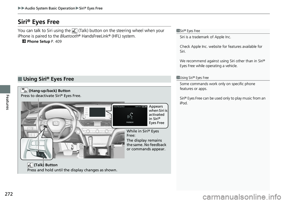HONDA ACCORD SEDAN 2019 Owners Manual (in English) 272
uuAudio System Basic Operation uSiri ® Eyes Free
Features
Siri ® Eyes Free
You can talk to Siri using the (Talk) button on the steering wheel when your
iPhone is paired to the Bluetooth® H HONDA ACCORD SEDAN 2019 Owners Manual (in English) 272
uuAudio System Basic Operation uSiri ® Eyes Free
Features
Siri ® Eyes Free
You can talk to Siri using the (Talk) button on the steering wheel when your
iPhone is paired to the Bluetooth® H