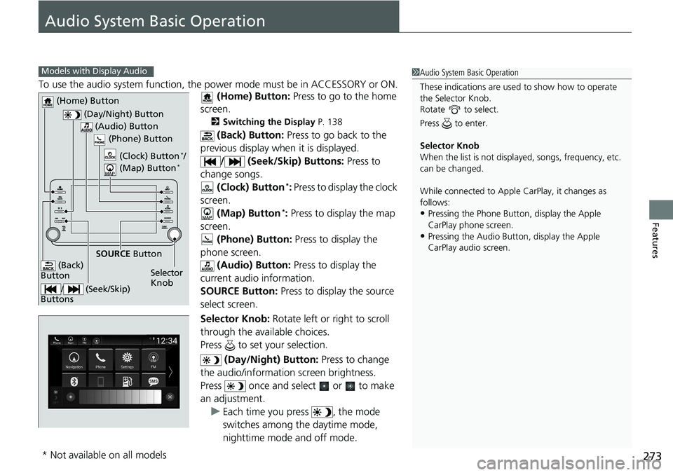 HONDA ACCORD SEDAN 2019 Owners Manual (in English) 273
Features
Audio System Basic Operation
To use the audio system function, the power mode must be in ACCESSORY or ON.
(Home) Button: Press to go to the home
screen.
2 Switching the Display P. 138
HONDA ACCORD SEDAN 2019 Owners Manual (in English) 273
Features
Audio System Basic Operation
To use the audio system function, the power mode must be in ACCESSORY or ON.
(Home) Button: Press to go to the home
screen.
2 Switching the Display P. 138