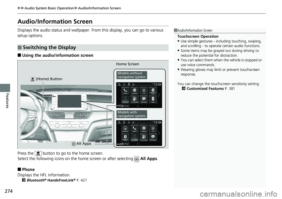 HONDA ACCORD SEDAN 2019 Owners Manual (in English) 274
uuAudio System Basic Operation uAudio/Information Screen
Features
Audio/Information Screen
Displays the audio status and wallpaper. From this display, you can go to various
setup options.
■Usi HONDA ACCORD SEDAN 2019 Owners Manual (in English) 274
uuAudio System Basic Operation uAudio/Information Screen
Features
Audio/Information Screen
Displays the audio status and wallpaper. From this display, you can go to various
setup options.
■Usi