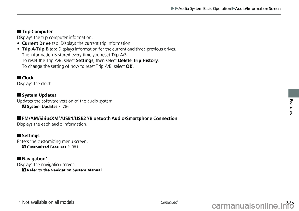HONDA ACCORD SEDAN 2019 Owners Manual (in English) 275
uuAudio System Basic Operation uAudio/Information Screen
Continued
Features
■Trip Computer
Displays the trip computer information.
• Current Drive tab: Displays the current trip information.
HONDA ACCORD SEDAN 2019 Owners Manual (in English) 275
uuAudio System Basic Operation uAudio/Information Screen
Continued
Features
■Trip Computer
Displays the trip computer information.
• Current Drive tab: Displays the current trip information.