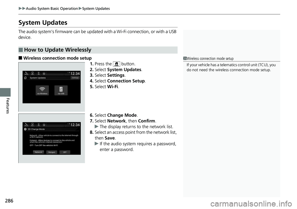 HONDA ACCORD SEDAN 2019  Owners Manual (in English) 286
uuAudio System Basic Operation uSystem Updates
Features
System Updates
The audio system’s firmware can be update d with a Wi-Fi connection, or with a USB 
device.
■Wireless connection mode set