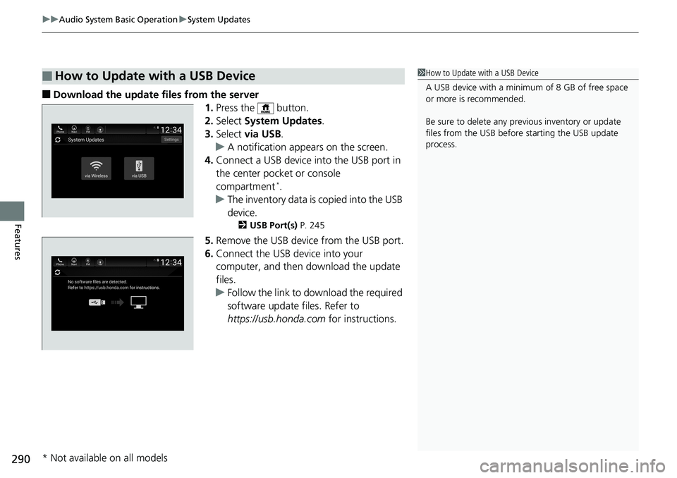 HONDA ACCORD SEDAN 2019 Owners Manual (in English) uuAudio System Basic Operation uSystem Updates
290
Features
■Download the update files from the server
1.Press the button.
2. Select System Updates .
3. Select via USB .
u A notification appears HONDA ACCORD SEDAN 2019 Owners Manual (in English) uuAudio System Basic Operation uSystem Updates
290
Features
■Download the update files from the server
1.Press the button.
2. Select System Updates .
3. Select via USB .
u A notification appears