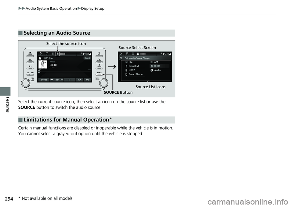 HONDA ACCORD SEDAN 2019 Owners Manual (in English) 294
uuAudio System Basic Operation uDisplay Setup
Features
Select the current source icon , then select an icon on the source list or use the
SOURCE button to switch the audio source.
Certain manua HONDA ACCORD SEDAN 2019 Owners Manual (in English) 294
uuAudio System Basic Operation uDisplay Setup
Features
Select the current source icon , then select an icon on the source list or use the
SOURCE button to switch the audio source.
Certain manua