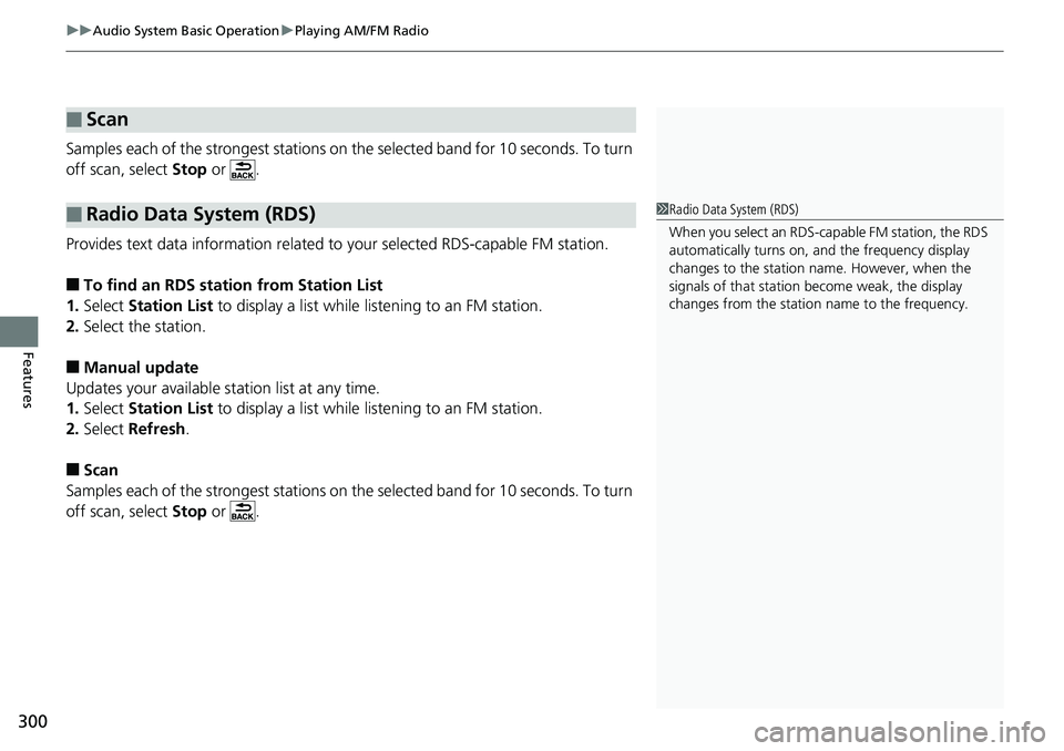 HONDA ACCORD SEDAN 2019 Owners Manual (in English) uuAudio System Basic Operation uPlaying AM/FM Radio
300
Features
Samples each of the strongest stations on the selected band for 10 seconds. To turn
off scan, select Stop or .
Provides text data i HONDA ACCORD SEDAN 2019 Owners Manual (in English) uuAudio System Basic Operation uPlaying AM/FM Radio
300
Features
Samples each of the strongest stations on the selected band for 10 seconds. To turn
off scan, select Stop or .
Provides text data i