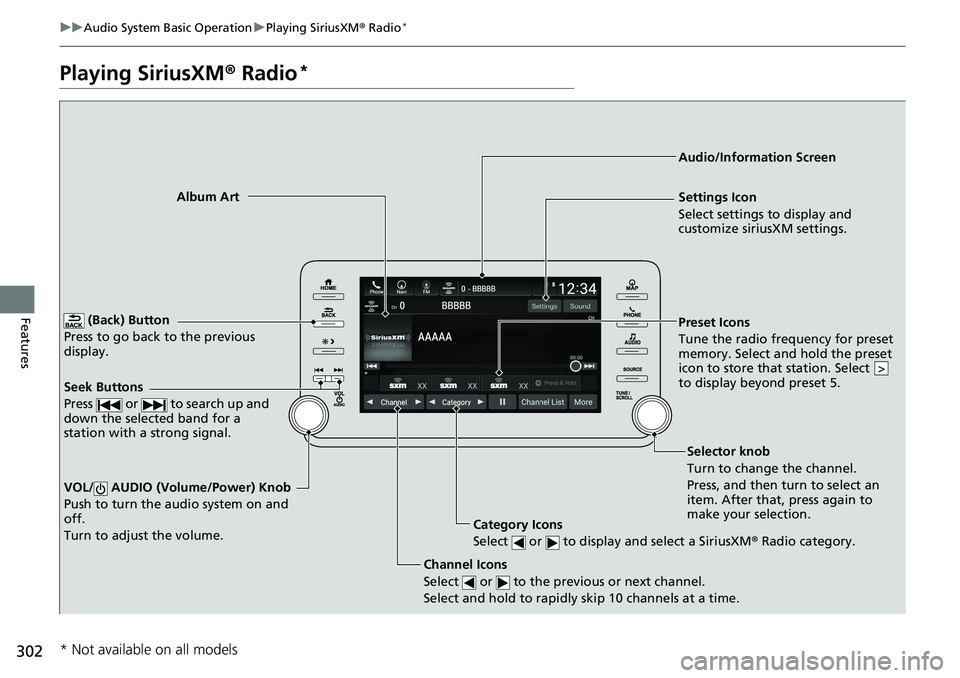 HONDA ACCORD SEDAN 2019 Owners Manual (in English) 302
uuAudio System Basic Operation uPlaying SiriusXM ® Radio*
Features
Playing SiriusXM ® Radio*
(Back) Button
Press to go back to the previous
display.
Channel Icons
Select or to the previous HONDA ACCORD SEDAN 2019 Owners Manual (in English) 302
uuAudio System Basic Operation uPlaying SiriusXM ® Radio*
Features
Playing SiriusXM ® Radio*
(Back) Button
Press to go back to the previous
display.
Channel Icons
Select or to the previous