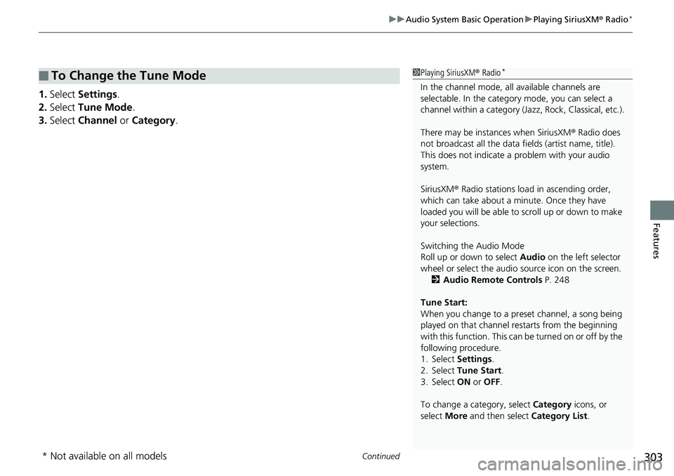 HONDA ACCORD SEDAN 2019 Owners Manual (in English) Continued303
uuAudio System Basic Operation uPlaying SiriusXM ® Radio*
Features
1. Select Settings .
2. Select Tune Mode .
3. Select Channel or Category .
■To Change the Tune Mode1Playing Siriu HONDA ACCORD SEDAN 2019 Owners Manual (in English) Continued303
uuAudio System Basic Operation uPlaying SiriusXM ® Radio*
Features
1. Select Settings .
2. Select Tune Mode .
3. Select Channel or Category .
■To Change the Tune Mode1Playing Siriu