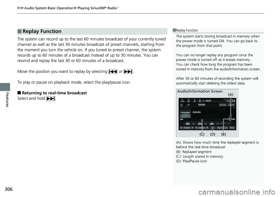HONDA ACCORD SEDAN 2019 Owners Manual (in English) uuAudio System Basic Operation uPlaying SiriusXM ® Radio*
306
Features
The system can record up to the last 60 minutes broadcast of your currently tuned
channel as well as the last 30 minutes broad HONDA ACCORD SEDAN 2019 Owners Manual (in English) uuAudio System Basic Operation uPlaying SiriusXM ® Radio*
306
Features
The system can record up to the last 60 minutes broadcast of your currently tuned
channel as well as the last 30 minutes broad