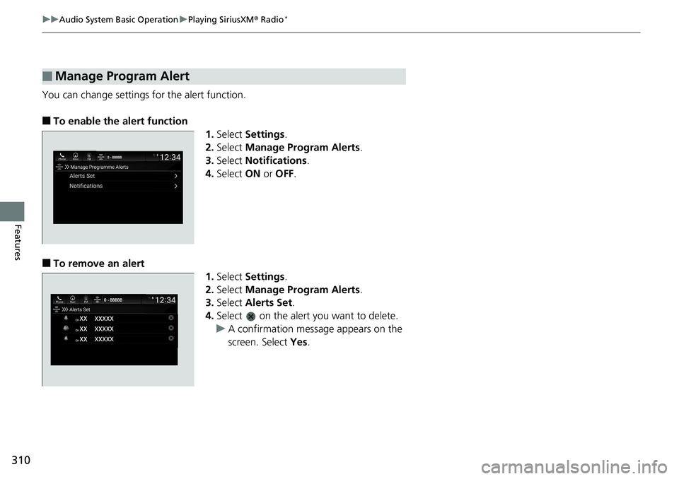HONDA ACCORD SEDAN 2019 Owners Manual (in English) 310
uuAudio System Basic Operation uPlaying SiriusXM ® Radio*
Features
You can change settings for the alert function.
■To enable the alert function
1.Select Settings .
2. Select Manage Program A HONDA ACCORD SEDAN 2019 Owners Manual (in English) 310
uuAudio System Basic Operation uPlaying SiriusXM ® Radio*
Features
You can change settings for the alert function.
■To enable the alert function
1.Select Settings .
2. Select Manage Program A