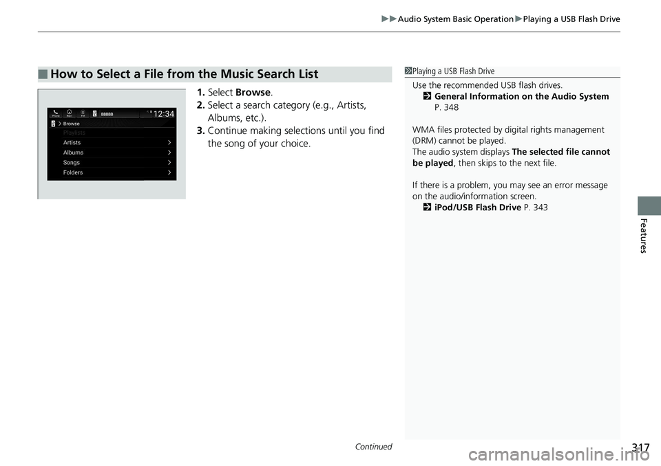 HONDA ACCORD SEDAN 2019 Owners Manual (in English) Continued317
uuAudio System Basic Operation uPlaying a USB Flash Drive
Features
1. Select Browse .
2. Select a search catego ry (e.g., Artists,
Albums, etc.).
3. Continue making selections until you HONDA ACCORD SEDAN 2019 Owners Manual (in English) Continued317
uuAudio System Basic Operation uPlaying a USB Flash Drive
Features
1. Select Browse .
2. Select a search catego ry (e.g., Artists,
Albums, etc.).
3. Continue making selections until you