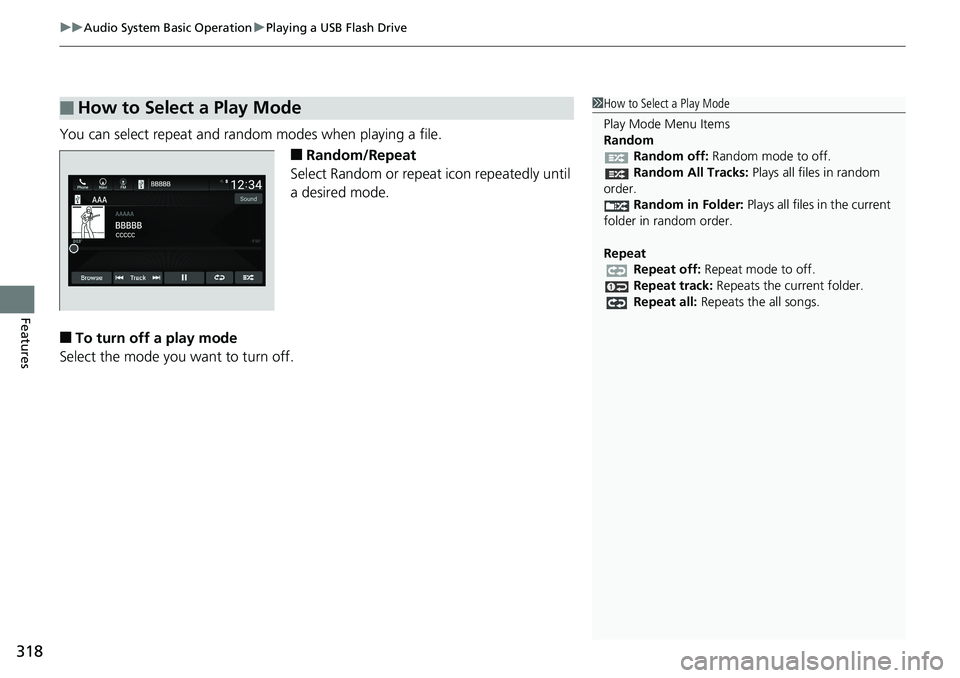 HONDA ACCORD SEDAN 2019 Owners Manual (in English) uuAudio System Basic Operation uPlaying a USB Flash Drive
318
Features
You can select repeat and random modes when playing a file.
■Random/Repeat
Select Random or repeat icon repeatedly until
a des HONDA ACCORD SEDAN 2019 Owners Manual (in English) uuAudio System Basic Operation uPlaying a USB Flash Drive
318
Features
You can select repeat and random modes when playing a file.
■Random/Repeat
Select Random or repeat icon repeatedly until
a des