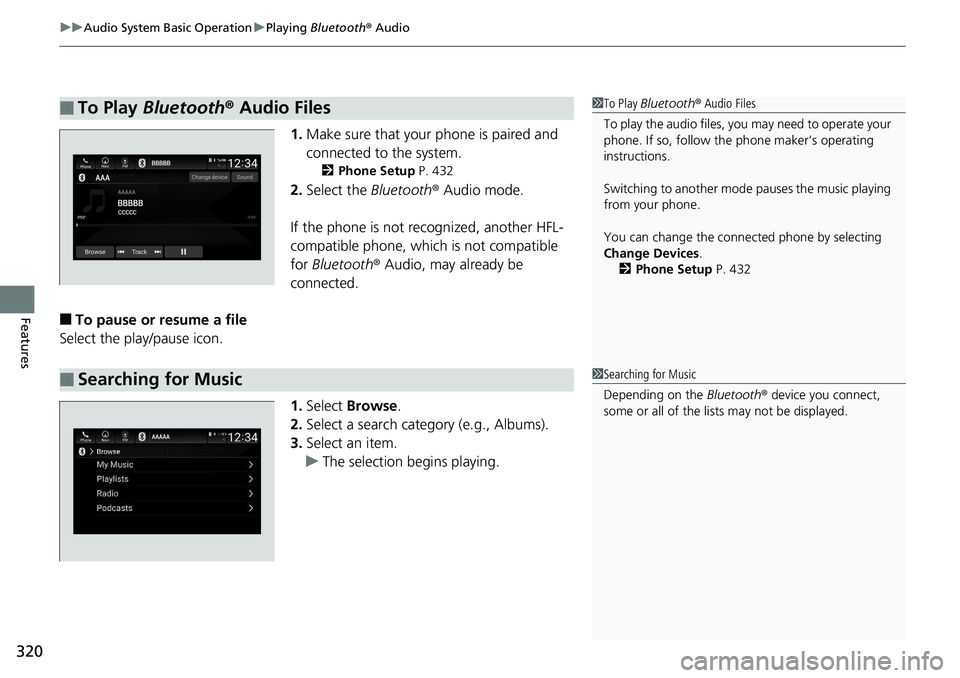 HONDA ACCORD SEDAN 2019 Owners Manual (in English) uuAudio System Basic Operation uPlaying Bluetooth ® Audio
320
Features
1. Make sure that your phone is paired and
connected to the system.
2 Phone Setup P. 432
2.Select the Bluetooth® Audio mode HONDA ACCORD SEDAN 2019 Owners Manual (in English) uuAudio System Basic Operation uPlaying Bluetooth ® Audio
320
Features
1. Make sure that your phone is paired and
connected to the system.
2 Phone Setup P. 432
2.Select the Bluetooth® Audio mode