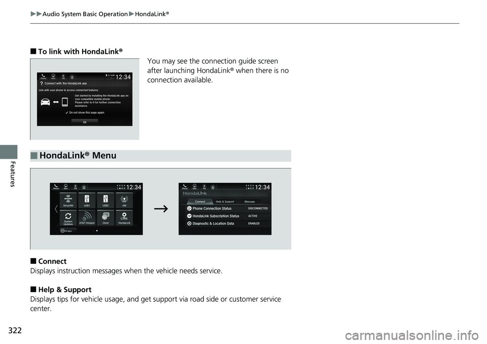 HONDA ACCORD SEDAN 2019 Owners Manual (in English) 322
uuAudio System Basic Operation uHondaLink ®
Features
■To link with HondaLink ®
You may see the conn ection guide screen
after launching HondaLink ® when there is no
connection available.
â– HONDA ACCORD SEDAN 2019 Owners Manual (in English) 322
uuAudio System Basic Operation uHondaLink ®
Features
■To link with HondaLink ®
You may see the conn ection guide screen
after launching HondaLink ® when there is no
connection available.
â–