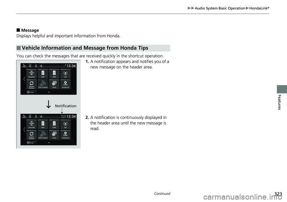 HONDA ACCORD SEDAN 2019 Owners Manual (in English) 323
uuAudio System Basic Operation uHondaLink ®
Continued
Features
â– Message
Displays helpful and important information from Honda.
You can check the messages that are receiv ed quickly in the short HONDA ACCORD SEDAN 2019 Owners Manual (in English) 323
uuAudio System Basic Operation uHondaLink ®
Continued
Features
â– Message
Displays helpful and important information from Honda.
You can check the messages that are receiv ed quickly in the short