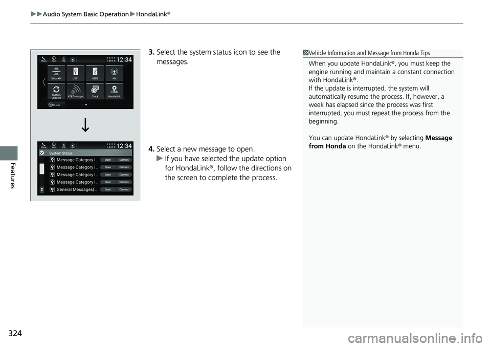 HONDA ACCORD SEDAN 2019 Owners Manual (in English) uuAudio System Basic Operation uHondaLink ®
324
Features
3.Select the system status icon to see the
messages.
4. Select a new message to open.
u If you have selected the update option
for HondaLink HONDA ACCORD SEDAN 2019 Owners Manual (in English) uuAudio System Basic Operation uHondaLink ®
324
Features
3.Select the system status icon to see the
messages.
4. Select a new message to open.
u If you have selected the update option
for HondaLink