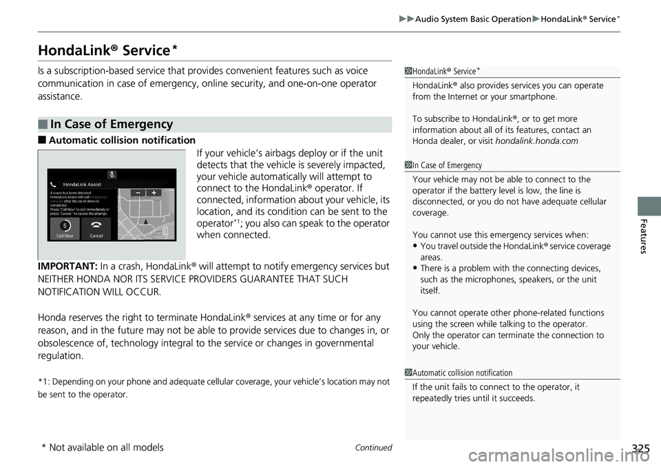 HONDA ACCORD SEDAN 2019 Owners Manual (in English) 325
uuAudio System Basic Operation uHondaLink® Service*
Continued
Features
HondaLink® Service*
Is a subscription-based service that provid es convenient features such as voice
communication in cas HONDA ACCORD SEDAN 2019 Owners Manual (in English) 325
uuAudio System Basic Operation uHondaLink® Service*
Continued
Features
HondaLink® Service*
Is a subscription-based service that provid es convenient features such as voice
communication in cas