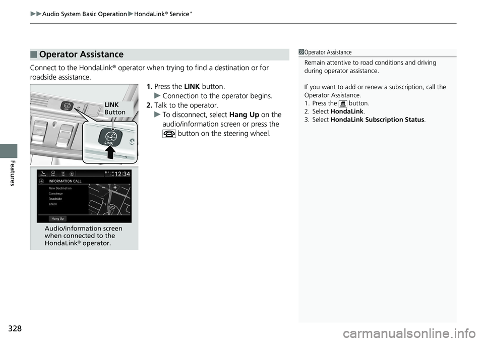 HONDA ACCORD SEDAN 2019 Owners Manual (in English) uuAudio System Basic Operation uHondaLink ® Service*
328
Features
Connect to the HondaLink ® operator when trying to find a destination or for
roadside assistance. 1.Press the LINK button.
u Conne HONDA ACCORD SEDAN 2019 Owners Manual (in English) uuAudio System Basic Operation uHondaLink ® Service*
328
Features
Connect to the HondaLink ® operator when trying to find a destination or for
roadside assistance. 1.Press the LINK button.
u Conne