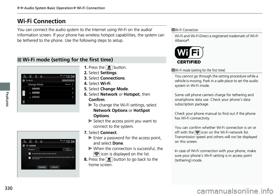 HONDA ACCORD SEDAN 2019 Owners Manual (in English) 330
uuAudio System Basic Operation uWi-Fi Connection
Features
Wi-Fi Connection
You can connect the audio system to the Internet using Wi-Fi on the audio/
information screen. If your phone has wire les HONDA ACCORD SEDAN 2019 Owners Manual (in English) 330
uuAudio System Basic Operation uWi-Fi Connection
Features
Wi-Fi Connection
You can connect the audio system to the Internet using Wi-Fi on the audio/
information screen. If your phone has wire les