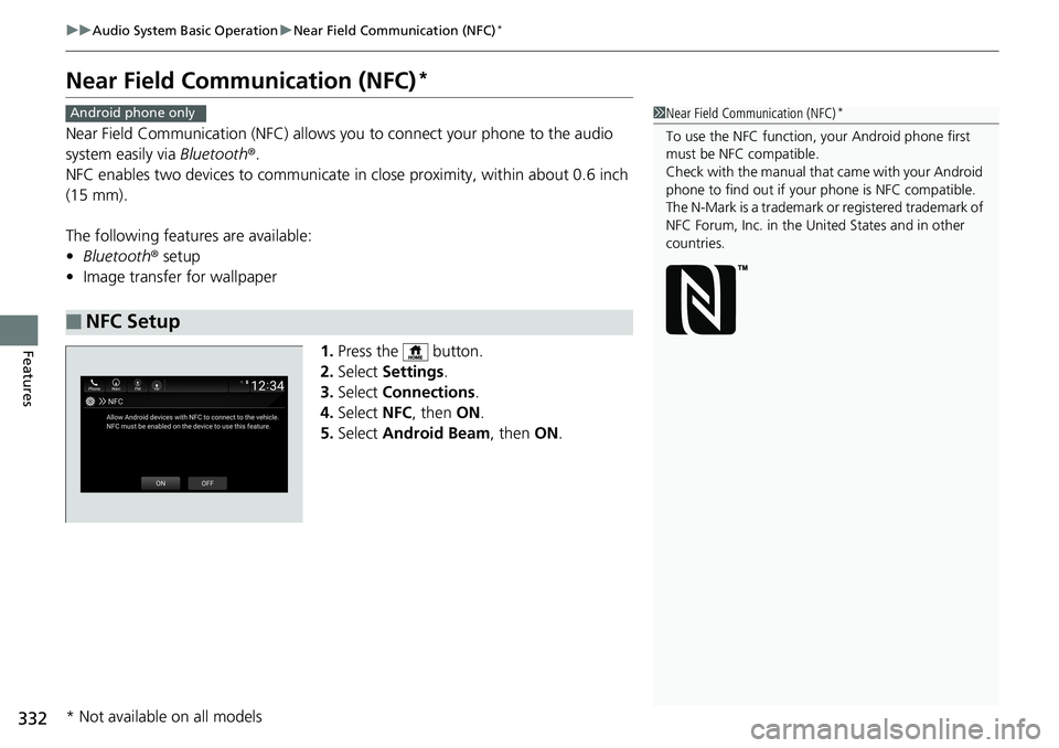 HONDA ACCORD SEDAN 2019 Owners Manual (in English) 332
uuAudio System Basic Operation uNear Field Communication (NFC)*
Features
Near Field Comm unication (NFC)*
Near Field Communication (NFC) allows you to connect your phone to the audio
system easil HONDA ACCORD SEDAN 2019 Owners Manual (in English) 332
uuAudio System Basic Operation uNear Field Communication (NFC)*
Features
Near Field Comm unication (NFC)*
Near Field Communication (NFC) allows you to connect your phone to the audio
system easil
