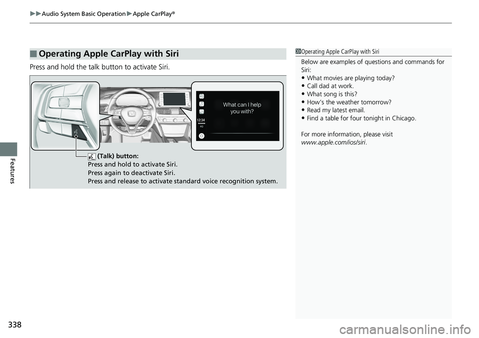 HONDA ACCORD SEDAN 2019 Owners Manual (in English) uuAudio System Basic Operation uApple CarPlay ®
338
Features
Press and hold the talk button to activate Siri.
■Operating Apple CarPlay with Siri1Operating Apple CarPlay with Siri
Below are examples HONDA ACCORD SEDAN 2019 Owners Manual (in English) uuAudio System Basic Operation uApple CarPlay ®
338
Features
Press and hold the talk button to activate Siri.
■Operating Apple CarPlay with Siri1Operating Apple CarPlay with Siri
Below are examples