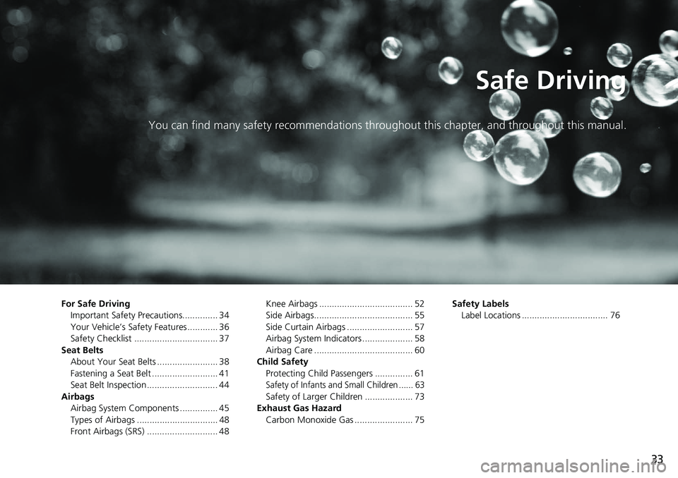 HONDA ACCORD SEDAN 2019 (in English) Owners Guide 33
Safe Driving
You can find many safety recommendations throughout this chapter, and throughout this manual.
For Safe Driving
Important Safety Precautions.............. 34
Your Vehicle’s Safety Fea HONDA ACCORD SEDAN 2019 (in English) Owners Guide 33
Safe Driving
You can find many safety recommendations throughout this chapter, and throughout this manual.
For Safe Driving
Important Safety Precautions.............. 34
Your Vehicle’s Safety Fea