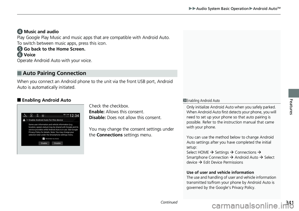 HONDA ACCORD SEDAN 2019 Owners Manual (in English) Continued341
uuAudio System Basic Operation uAndroid AutoTM
Features
d Music and audio
Play Google Play Music an d music apps that are compatible with Android Auto.
To switch between music apps, pres HONDA ACCORD SEDAN 2019 Owners Manual (in English) Continued341
uuAudio System Basic Operation uAndroid AutoTM
Features
d Music and audio
Play Google Play Music an d music apps that are compatible with Android Auto.
To switch between music apps, pres