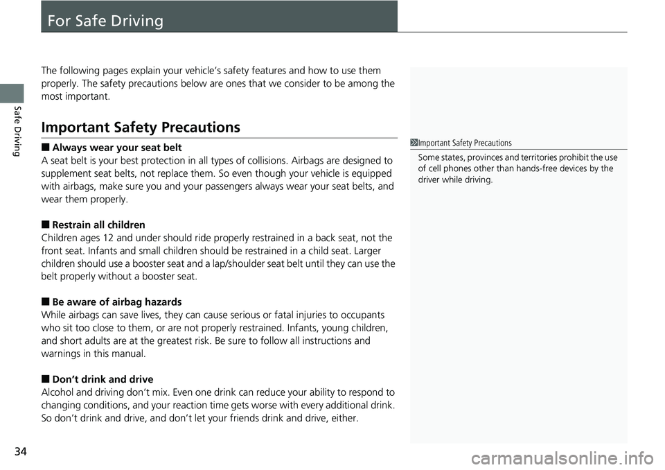 HONDA ACCORD SEDAN 2019  Owners Manual (in English) 34
Safe Driving
For Safe Driving
The following pages explain your vehicle’s safety features and how to use them 
properly. The safety precautions below are ones that we consider to be among the 
mos