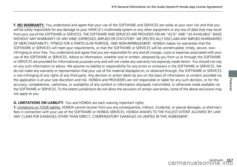 HONDA ACCORD SEDAN 2019 Owners Manual (in English) 357
uuGeneral Information on the Audio System uHonda App License Agreement
Continued
Features
F. NO WARRANTY. You understand and agree that your use of the SOFTWARE and SERVICES are solely at your ow HONDA ACCORD SEDAN 2019 Owners Manual (in English) 357
uuGeneral Information on the Audio System uHonda App License Agreement
Continued
Features
F. NO WARRANTY. You understand and agree that your use of the SOFTWARE and SERVICES are solely at your ow