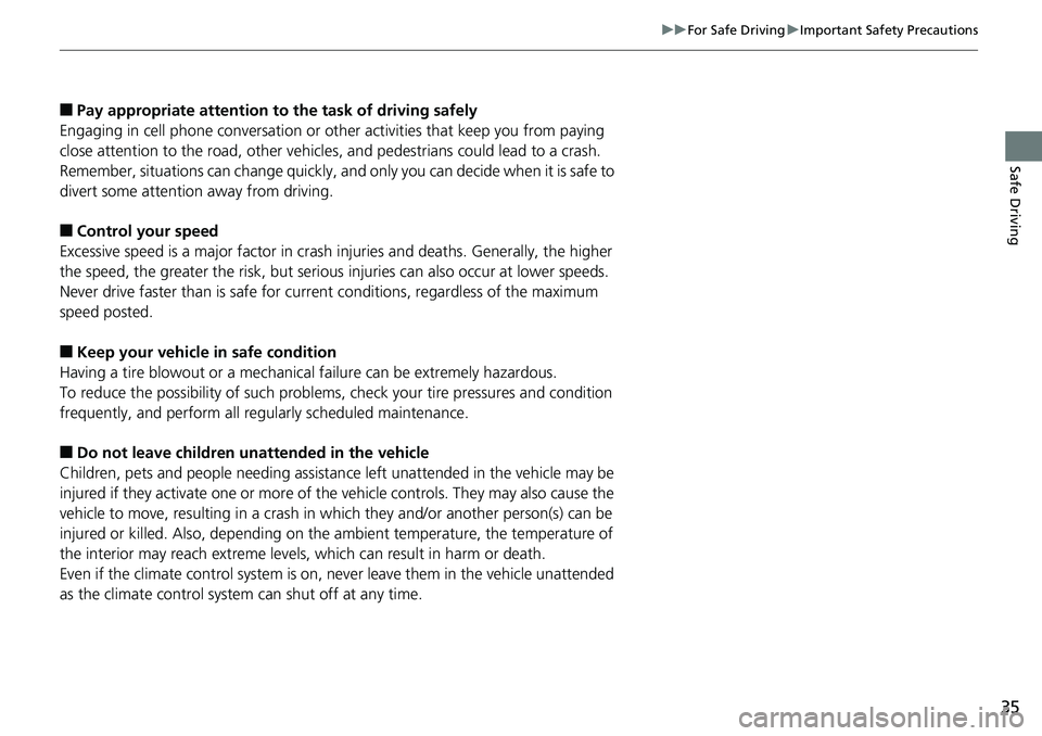 HONDA ACCORD SEDAN 2019 (in English) Owners Guide 35
uuFor Safe Driving uImportant Safety Precautions
Safe Driving
■Pay appropriate attention to the task of driving safely
Engaging in cell phone conversation or other activities that keep you from p HONDA ACCORD SEDAN 2019 (in English) Owners Guide 35
uuFor Safe Driving uImportant Safety Precautions
Safe Driving
■Pay appropriate attention to the task of driving safely
Engaging in cell phone conversation or other activities that keep you from p