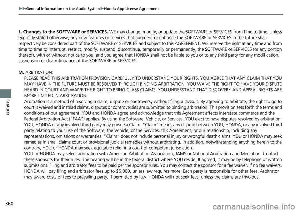 HONDA ACCORD SEDAN 2019 Owners Manual (in English) 360
uuGeneral Information on the Audio System uHonda App License Agreement
Features
L. Changes to the SOFTWARE or SERVICES. WE may change, modify, or update the SOFT WARE or SERVICES from time to tim HONDA ACCORD SEDAN 2019 Owners Manual (in English) 360
uuGeneral Information on the Audio System uHonda App License Agreement
Features
L. Changes to the SOFTWARE or SERVICES. WE may change, modify, or update the SOFT WARE or SERVICES from time to tim