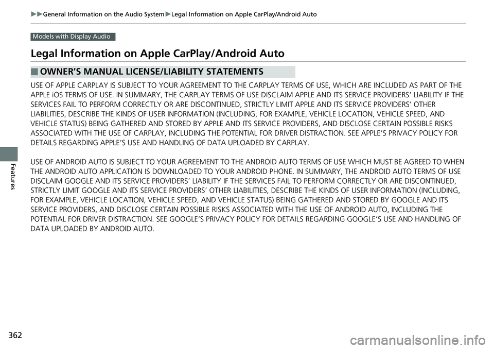 HONDA ACCORD SEDAN 2019 Owners Manual (in English) 362
uuGeneral Information on the Audio System uLegal Information on Apple CarPlay/Android Auto
Features
Models with Display Audio
Legal Information on Ap ple CarPlay/Android Auto
USE OF APPLE CARPLAY HONDA ACCORD SEDAN 2019 Owners Manual (in English) 362
uuGeneral Information on the Audio System uLegal Information on Apple CarPlay/Android Auto
Features
Models with Display Audio
Legal Information on Ap ple CarPlay/Android Auto
USE OF APPLE CARPLAY
