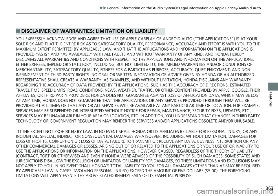 HONDA ACCORD SEDAN 2019 Owners Manual (in English) 363
uuGeneral Information on the Audio System uLegal Information on Apple CarPlay/Android Auto
Features
YOU EXPRESSLY ACKNOWLEDGE AND AGREE THAT USE OF APPLE CARPLAY OR ANDROID AUTO (“THE APPLICATI HONDA ACCORD SEDAN 2019 Owners Manual (in English) 363
uuGeneral Information on the Audio System uLegal Information on Apple CarPlay/Android Auto
Features
YOU EXPRESSLY ACKNOWLEDGE AND AGREE THAT USE OF APPLE CARPLAY OR ANDROID AUTO (“THE APPLICATI