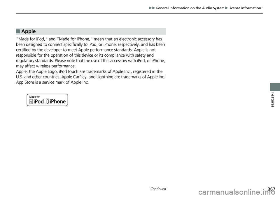 HONDA ACCORD SEDAN 2019 Owners Manual (in English) 367
uuGeneral Information on the Audio System uLicense Information*
Continued
Features
“Made for iPod,” and “Made for iPhone,” mean that an electronic accessory has
been designed to connect HONDA ACCORD SEDAN 2019 Owners Manual (in English) 367
uuGeneral Information on the Audio System uLicense Information*
Continued
Features
“Made for iPod,” and “Made for iPhone,” mean that an electronic accessory has
been designed to connect