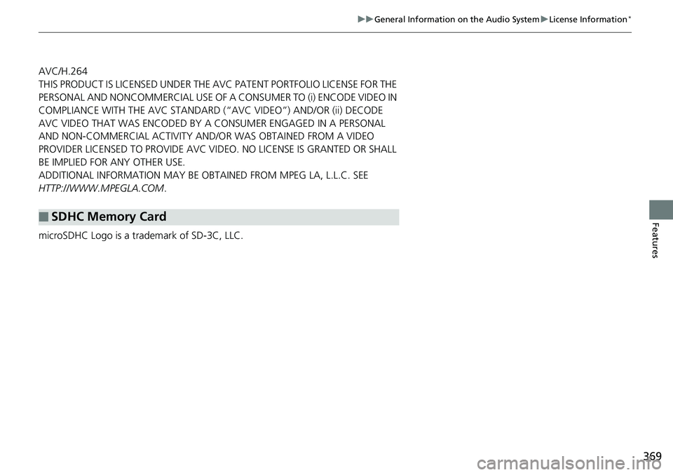 HONDA ACCORD SEDAN 2019  Owners Manual (in English) 369
uuGeneral Information on the Audio System uLicense Information*
Features
AVC/H.264
THIS PRODUCT IS LICENSED UNDER THE AVC PATENT PORTFOLIO LICENSE FOR THE 
PERSONAL AND NONCOMMERCIAL USE OF A CO N