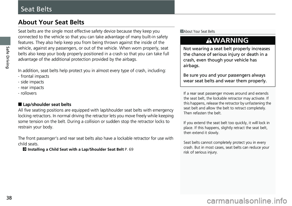 HONDA ACCORD SEDAN 2019 (in English) Owners Guide 38
Safe Driving
Seat Belts
About Your Seat Belts
Seat belts are the single most effective safety device because they keep you
connected to the vehicle so that you can take advantage of many built-in HONDA ACCORD SEDAN 2019 (in English) Owners Guide 38
Safe Driving
Seat Belts
About Your Seat Belts
Seat belts are the single most effective safety device because they keep you
connected to the vehicle so that you can take advantage of many built-in