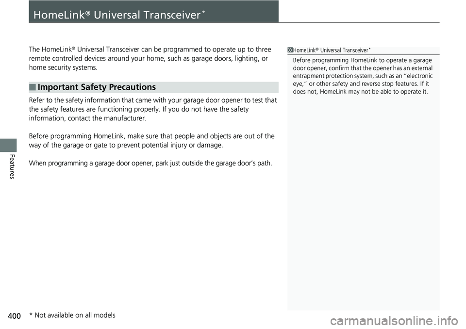 HONDA ACCORD SEDAN 2019 Owners Manual (in English) 400
Features
HomeLink® Universal Transceiver*
The HomeLink ® Universal Transceiver can be pr ogrammed to operate up to three
remote controlled devices around your home, such as garage doors, lighti HONDA ACCORD SEDAN 2019 Owners Manual (in English) 400
Features
HomeLink® Universal Transceiver*
The HomeLink ® Universal Transceiver can be pr ogrammed to operate up to three
remote controlled devices around your home, such as garage doors, lighti
