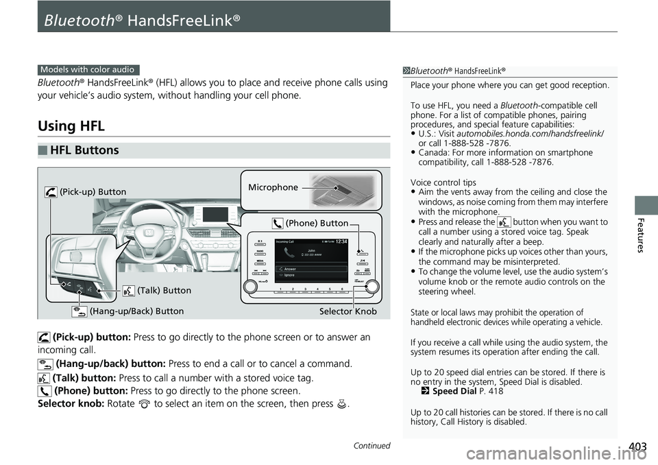 HONDA ACCORD SEDAN 2019 Owners Manual (in English) 403Continued
Features
Bluetooth® HandsFreeLink ®
Bluetooth® HandsFreeLink ® (HFL) allows you to place and receive phone calls using
your vehicle’s audio system, without handling your cell phone HONDA ACCORD SEDAN 2019 Owners Manual (in English) 403Continued
Features
Bluetooth® HandsFreeLink ®
Bluetooth® HandsFreeLink ® (HFL) allows you to place and receive phone calls using
your vehicle’s audio system, without handling your cell phone