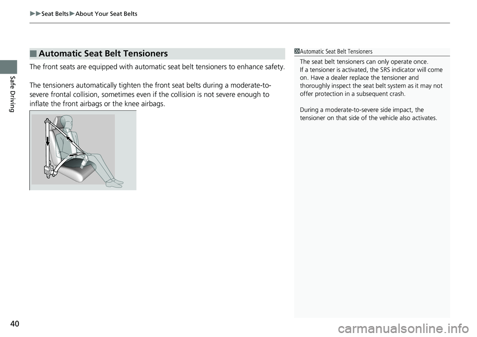 HONDA ACCORD SEDAN 2019 (in English) Service Manual uuSeat Belts uAbout Your Seat Belts
40
Safe DrivingThe front seats are equipped with automatic seat belt tensioners to enhance safety.
The tensioners automatically tighten th e front seat belts durin HONDA ACCORD SEDAN 2019 (in English) Service Manual uuSeat Belts uAbout Your Seat Belts
40
Safe DrivingThe front seats are equipped with automatic seat belt tensioners to enhance safety.
The tensioners automatically tighten th e front seat belts durin