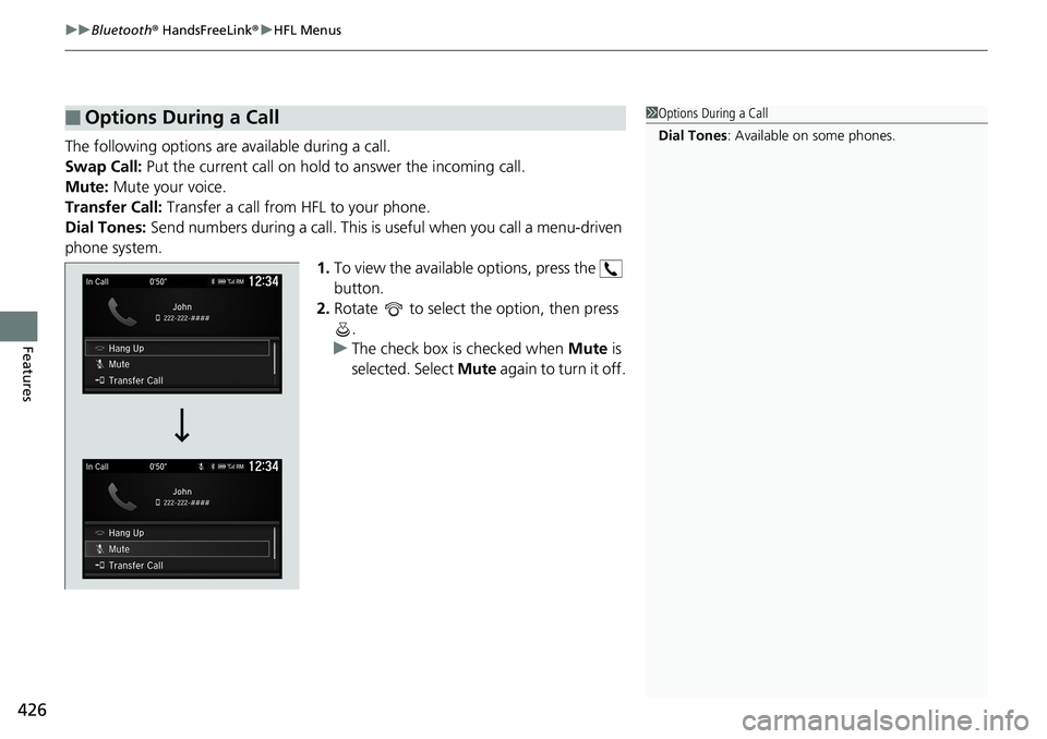 HONDA ACCORD SEDAN 2019 Owners Manual (in English) uuBluetooth ® HandsFreeLink ®u HFL Menus
426
Features
The following options are available during a call.
Swap Call: Put the current call on hold to answer the incoming call.
Mute: Mute your voice. HONDA ACCORD SEDAN 2019 Owners Manual (in English) uuBluetooth ® HandsFreeLink ®u HFL Menus
426
Features
The following options are available during a call.
Swap Call: Put the current call on hold to answer the incoming call.
Mute: Mute your voice.