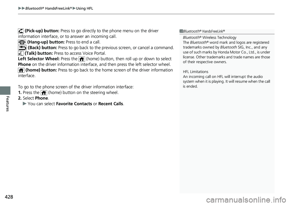 HONDA ACCORD SEDAN 2019 Owners Manual (in English) uuBluetooth ® HandsFreeLink ®u Using HFL
428
Features
(Pick-up) button: Press to go directly to th e phone menu on the driver
information interface, or to answer an incoming call.
(Hang-up) but HONDA ACCORD SEDAN 2019 Owners Manual (in English) uuBluetooth ® HandsFreeLink ®u Using HFL
428
Features
(Pick-up) button: Press to go directly to th e phone menu on the driver
information interface, or to answer an incoming call.
(Hang-up) but